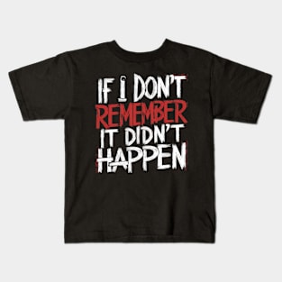 If i dont remember it didnt happen Kids T-Shirt